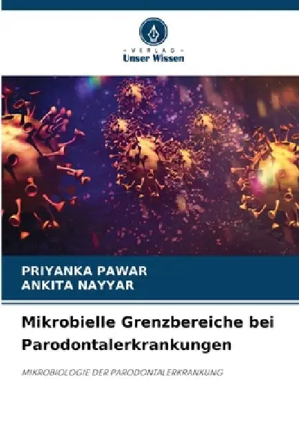 Mikrobielle Grenzbereiche bei Parodontalerkrankungen by Priyanka Pawar, Ankita Nayyar