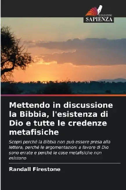 Mettendo in discussione la Bibbia, l'esistenza di Dio e tutte le credenze metafisiche by Randall Firestone