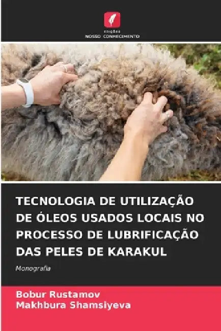 Tecnologia de Utilização de Óleos Usados Locais No Processo de Lubrificação Das Peles de Karakul by Bobur Rustamov, Makhbura Shamsiyeva