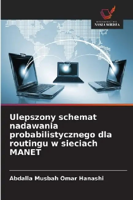 Ulepszony schemat nadawania probabilistycznego dla routingu w sieciach MANET by Abdalla Musbah Omar Hanashi