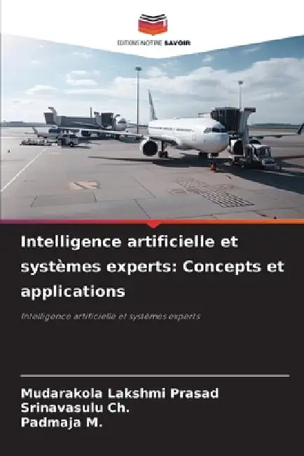 Intelligence artificielle et systèmes experts: Concepts et applications by Mudarakola Lakshmi Prasad, Srinavasulu Ch, Padmaja M