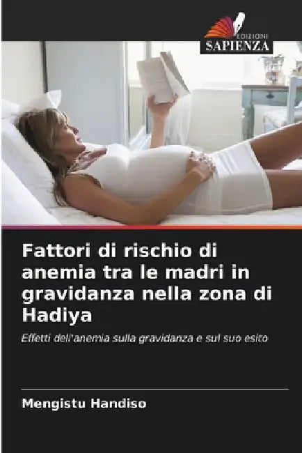 Fattori di rischio di anemia tra le madri in gravidanza nella zona di Hadiya by Mengistu Handiso