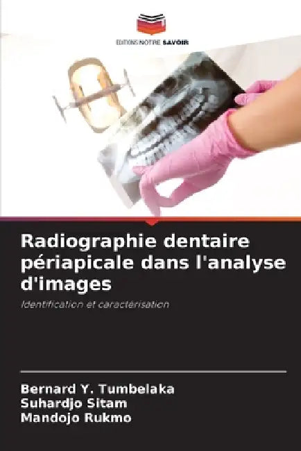 Radiographie dentaire périapicale dans l'analyse d'images by Bernard Y. Tumbelaka, Suhardjo Sitam, Mandojo Rukmo