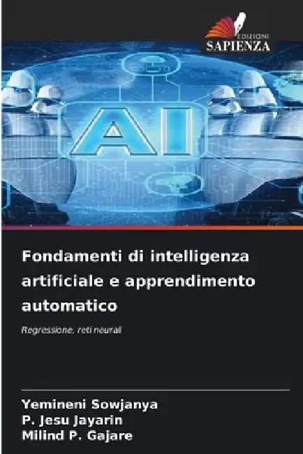 Fondamenti di intelligenza artificiale e apprendimento automatico by Yemineni Sowjanya, P. Jesu Jayarin, Milind P. Gajare