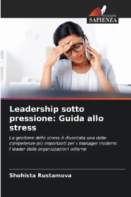 Leadership sotto pressione: Guida allo stress by Shohista Rustamova