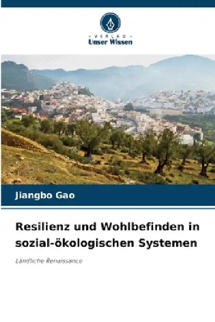 Resilienz und Wohlbefinden in sozial-ökologischen Systemen by Jiangbo Gao
