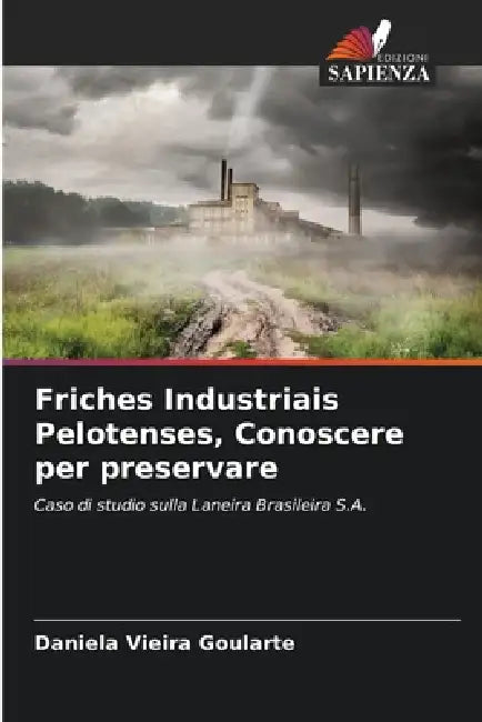 Friches Industriais Pelotenses, Conoscere per preservare by Daniela Vieira Goularte