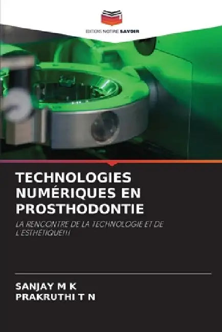 Technologies Numériques En Prosthodontie by Sanjay M. K.