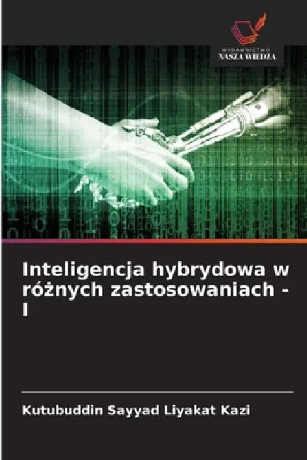 Inteligencja hybrydowa w różnych zastosowaniach - I by Kutubuddin Sayyad Liyakat Kazi