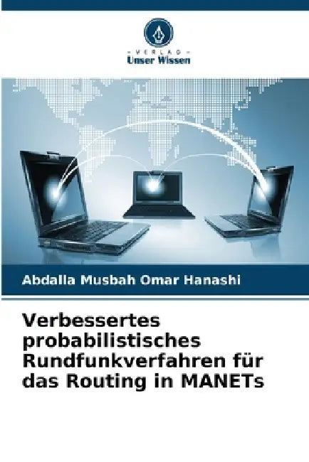Verbessertes probabilistisches Rundfunkverfahren für das Routing in MANETs by Abdalla Musbah Omar Hanashi