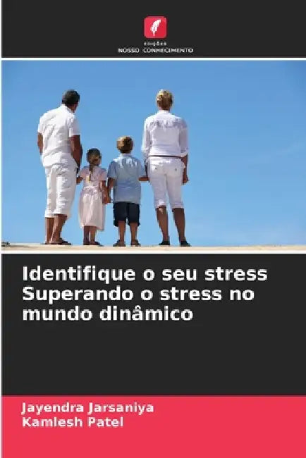 Identifique o seu stress Superando o stress no mundo dinâmico by Jayendra Jarsaniya, Kamlesh Patel