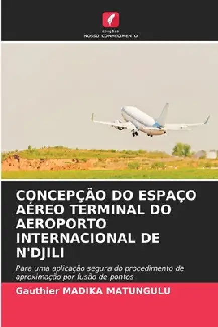 Concepção Do Espaço Aéreo Terminal Do Aeroporto Internacional de n'Djili by Gauthier Madika Matungulu