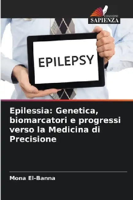 Epilessia: Genetica, biomarcatori e progressi verso la Medicina di Precisione by Mona El-Banna