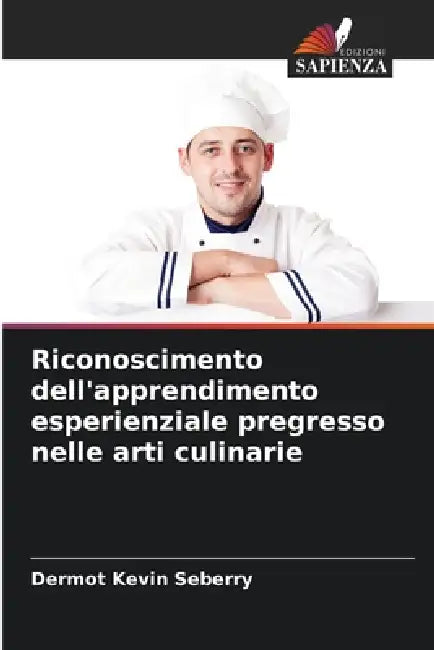 Riconoscimento dell'apprendimento esperienziale pregresso nelle arti culinarie by Dermot Kevin Seberry