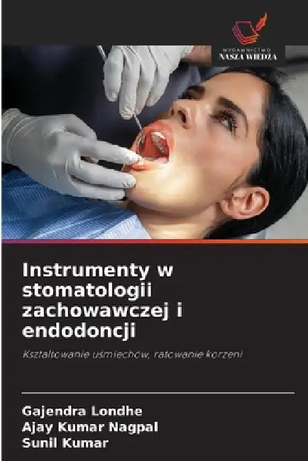 Instrumenty w stomatologii zachowawczej i endodoncji by Gajendra Londhe, Ajay Kumar Nagpal, Sunil Kumar