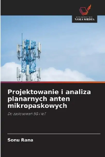 Projektowanie i analiza planarnych anten mikropaskowych by Sonu Rana