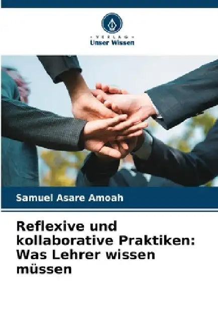 Reflexive und kollaborative Praktiken: Was Lehrer wissen müssen by Samuel Asare Amoah
