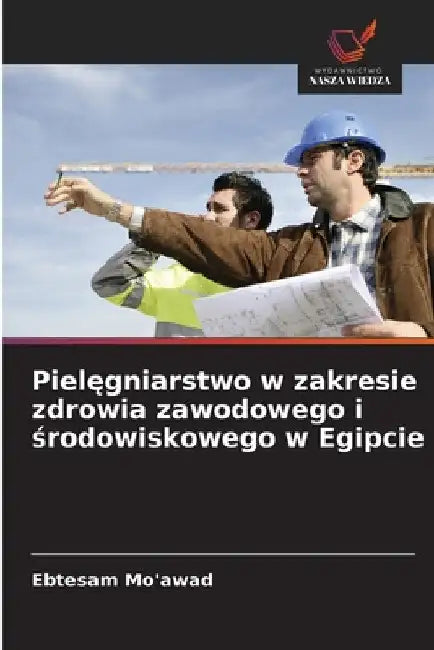 Pielęgniarstwo w zakresie zdrowia zawodowego i środowiskowego w Egipcie by Ebtesam Mo'awad