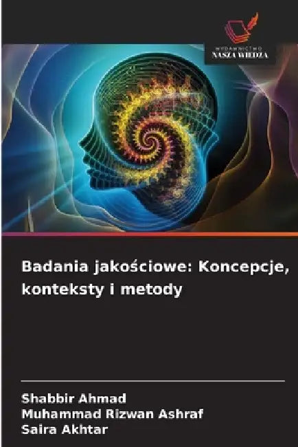 Badania jakościowe: Koncepcje, konteksty i metody by Shabbir Ahmad, Muhammad Rizwan Ashraf, Saira Akhtar
