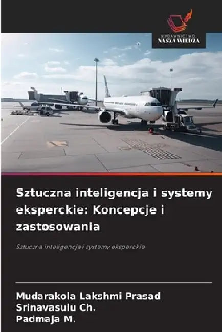 Sztuczna inteligencja i systemy eksperckie: Koncepcje i zastosowania by Mudarakola Lakshmi Prasad, Srinavasulu Ch, Padmaja M