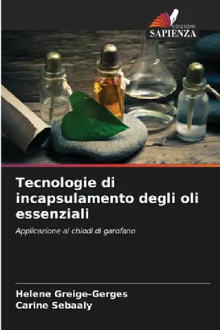 Tecnologie di incapsulamento degli oli essenziali by Helene Greige-Gerges, Carine Sebaaly