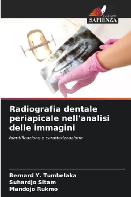 Radiografia dentale periapicale nell'analisi delle immagini by Bernard Y. Tumbelaka, Suhardjo Sitam, Mandojo Rukmo