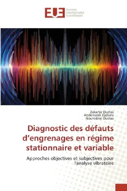 Diagnostic des défauts d'engrenages en régime stationnaire et variable by Zakarya Ouelaa, Abderrazek Djebala, Nouredine Ouelaa