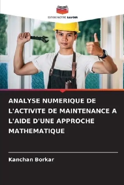 Analyse Numerique de l'Activite de Maintenance a l'Aide d'Une Approche Mathematique by Kanchan Borkar