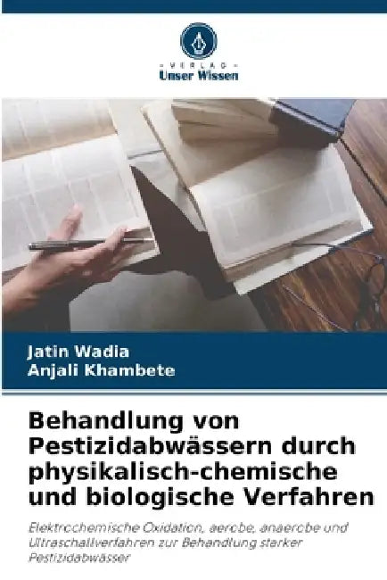 Behandlung von Pestizidabwässern durch physikalisch-chemische und biologische Verfahren by Jatin Wadia, Anjali Khambete