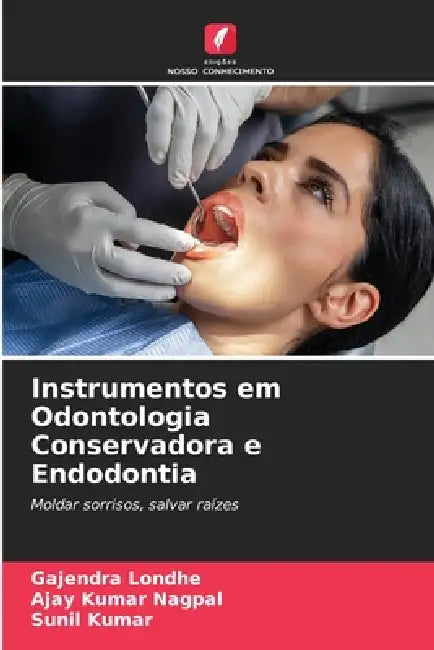 Instrumentos em Odontologia Conservadora e Endodontia by Gajendra Londhe, Ajay Kumar Nagpal, Sunil Kumar