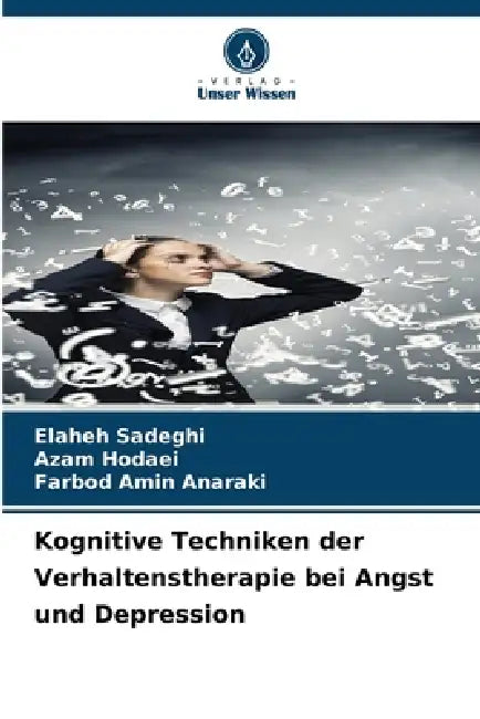 Kognitive Techniken der Verhaltenstherapie bei Angst und Depression by Elaheh Sadeghi, Azam Hodaei, Farbod Amin Anaraki