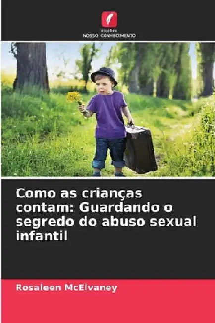 Como as crianças contam: Guardando o segredo do abuso sexual infantil by Rosaleen McElvaney