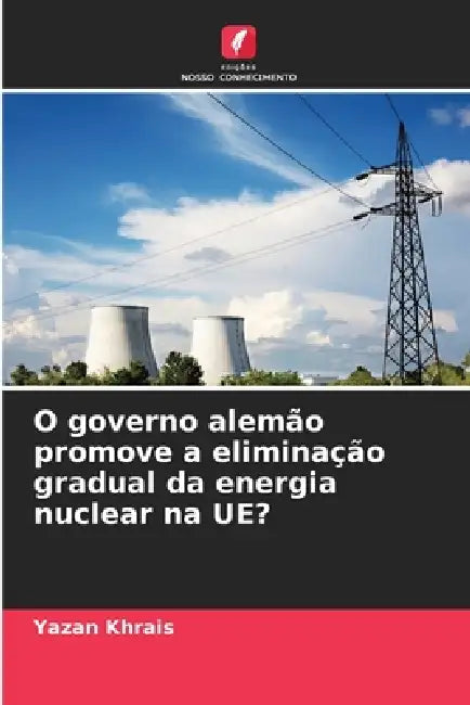 O governo alemão promove a eliminação gradual da energia nuclear na UE? by Yazan Khrais