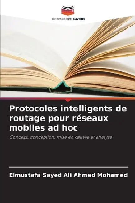 Protocoles intelligents de routage pour réseaux mobiles ad hoc by Elmustafa Sayed Ali Ahmed Mohamed