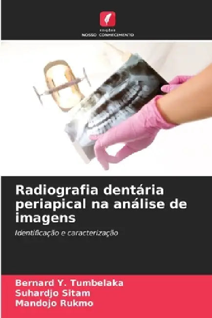 Radiografia dentária periapical na análise de imagens by Bernard Y. Tumbelaka, Suhardjo Sitam, Mandojo Rukmo
