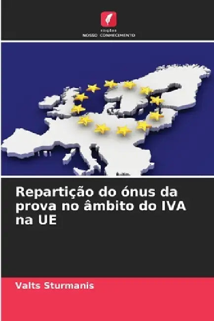 Repartição do ónus da prova no âmbito do IVA na UE by Valts Sturmanis
