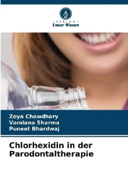 Chlorhexidin in der Parodontaltherapie by Zoya Chowdhary, Vandana Sharma, Puneet Bhardwaj