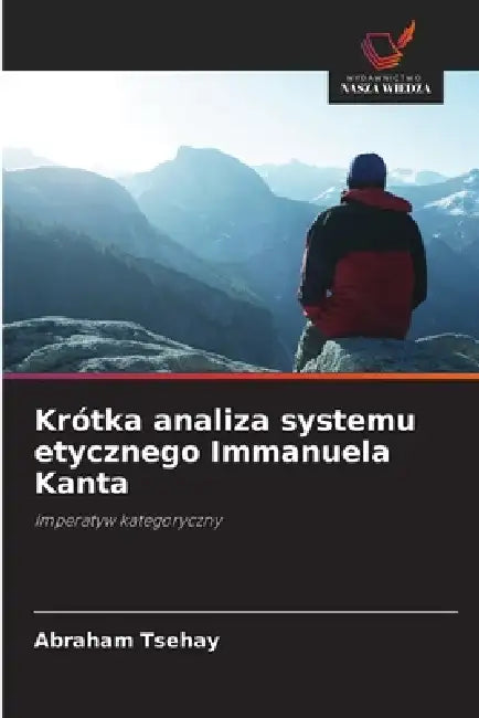 Krótka analiza systemu etycznego Immanuela Kanta by Abraham Tsehay