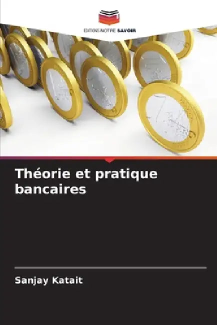 Théorie et pratique bancaires by Sanjay Katait