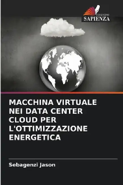 Macchina Virtuale Nei Data Center Cloud Per l'Ottimizzazione Energetica by Sebagenzi Jason