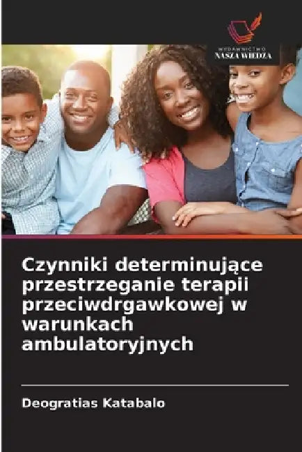 Czynniki determinujące przestrzeganie terapii przeciwdrgawkowej w warunkach ambulatoryjnych by Deogratias Katabalo