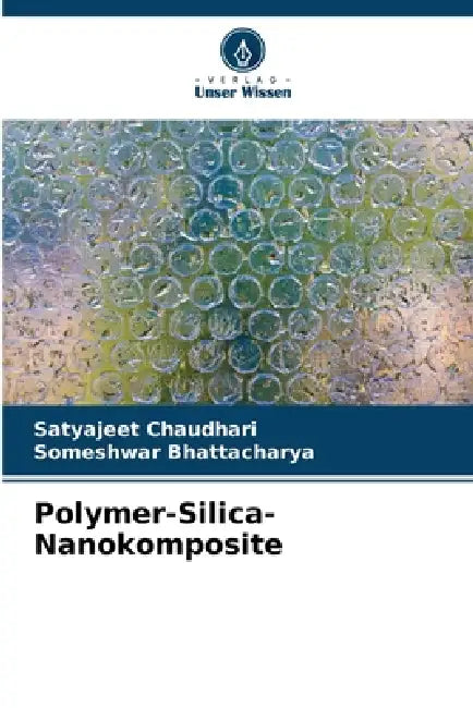 Polymer-Silica-Nanokomposite by Satyajeet Chaudhari, Someshwar Bhattacharya