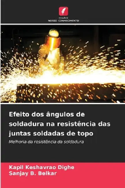 Efeito dos ângulos de soldadura na resistência das juntas soldadas de topo by Kapil Keshavrao Dighe, Sanjay B. Belkar
