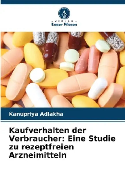 Kaufverhalten der Verbraucher: Eine Studie zu rezeptfreien Arzneimitteln by Kanupriya Adlakha