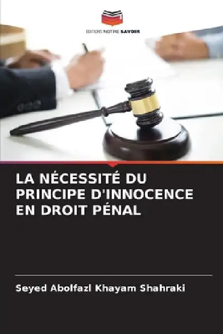 La Nécessité Du Principe d'Innocence En Droit Pénal by Seyed Abolfazl Khayam Shahraki