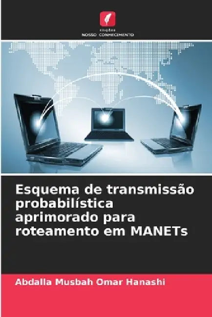 Esquema de transmissão probabilística aprimorado para roteamento em MANETs by Abdalla Musbah Omar Hanashi