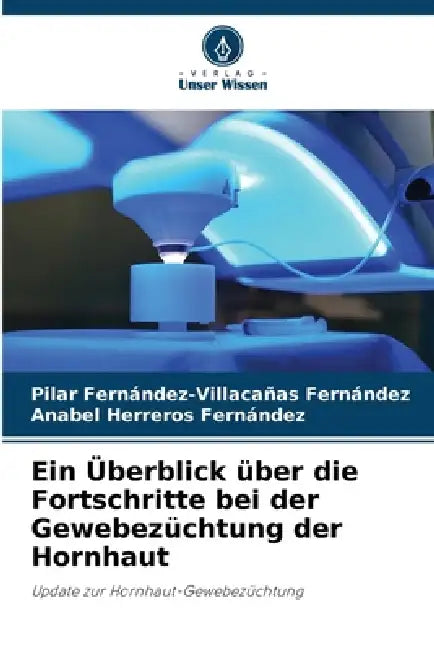 Ein Überblick über die Fortschritte bei der Gewebezüchtung der Hornhaut by Pilar Fernández-Villacañas Fernández, Anabel Herreros Fernandez