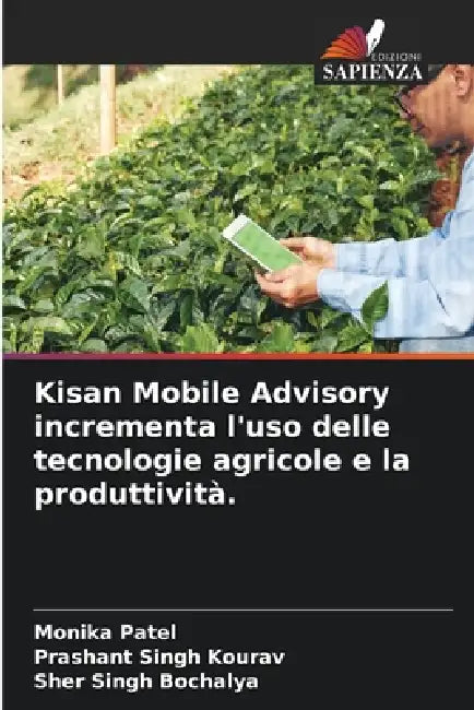 Kisan Mobile Advisory incrementa l'uso delle tecnologie agricole e la produttività. by Monika Patel, Prashant Singh Kourav, Sher Singh Bochalya