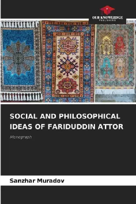 Social and Philosophical Ideas of Fariduddin Attor by Sanzhar Muradov