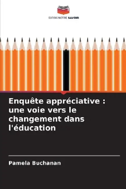 Enquête appréciative: une voie vers le changement dans l'éducation by Pamela Buchanan